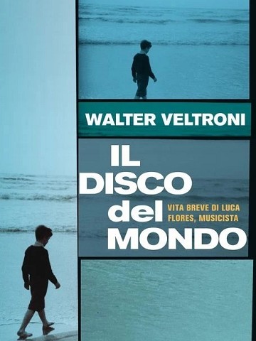 Il disco del mondo- Vita breve di LUca Flores, musicista (2003)