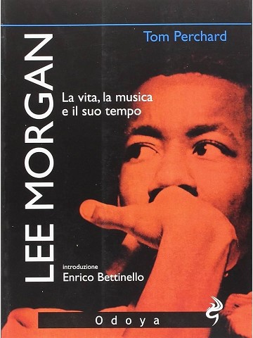 Lee Morgan. La vita, la musica e il suo tempo (2006)