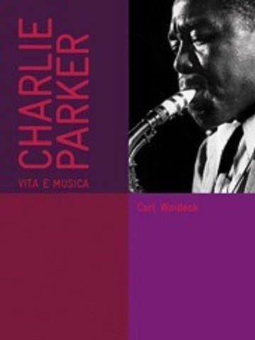Charlie Parker. Vita e musica (2009)