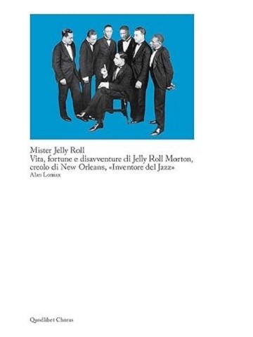 Mister Jelly Roll Vita, fortune e disavventure di Jelly Roll Morton, creolo di New Orleans, «Invento (2019)