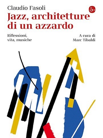 Jazz. Architetture di un azzardo. Riflessioni, vita, musiche. (2025)